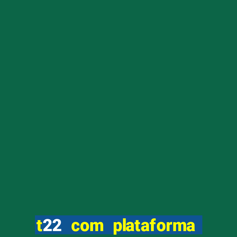 t22 com plataforma de jogos